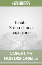 Rifiuti. Storia di una guarigione libro