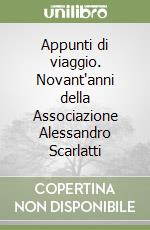 Appunti di viaggio. Novant'anni della Associazione Alessandro Scarlatti libro