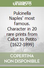 Pulcinella Naples' most famous. Character in 20 rare prints from Callot to Petito (1622-1899) libro