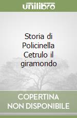 Storia di Policinella Cetrulo il giramondo libro