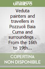 Veduta painters and travellers in Pozzuoli Baia Cuma and surroundings . From the 16th to 19th centuries. Ediz. illustrata libro