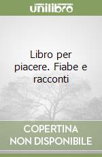 Libro per piacere. Fiabe e racconti