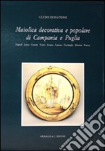 Maiolica decorativa e popolare di Campania e Puglia. Ediz. illustrata libro