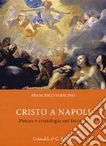 Cristo a Napoli. Pittura e cristologia nel Seicento libro