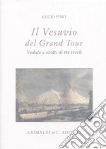 Il Vesuvio nel Grand tour. Vedute e scritti di tre secoli. Ediz. illustrata libro