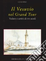 Il Vesuvio nel Grand tour. Vedute e scritti di tre secoli. Ediz. illustrata libro