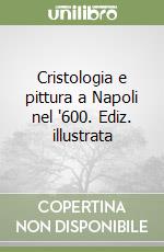 Cristologia e pittura a Napoli nel '600. Ediz. illustrata libro