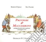 Proverbi & maccheroni. Antologia di antichi detti napoletani sul mangiare e bere libro