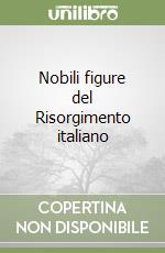 Nobili figure del Risorgimento italiano libro