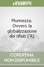 Munnezza. Ovvero la globalizzazione dei rifiuti ('A) libro