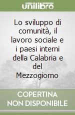 Lo sviluppo di comunità, il lavoro sociale e i paesi interni della Calabria e del Mezzogiorno