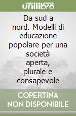 Da sud a nord. Modelli di educazione popolare per una società aperta, plurale e consapevole libro