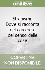 Strabismi. Dove si racconta del carcere e del senso delle cose libro