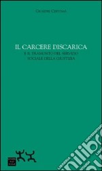 Il carcere discarica e il tramonto del servizio sociale della giustizia libro