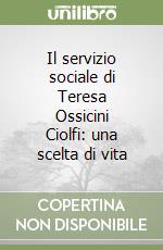 Il servizio sociale di Teresa Ossicini Ciolfi: una scelta di vita libro