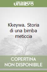 Kkeywa. Storia di una bimba meticcia libro