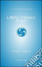 Libro primo. Acqua libro