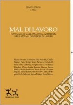 Mal di lavoro. Socioanalisi narrativa della sofferenza nelle attuali condizioni di lavoro libro