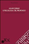 Anarchismo e psicologia del profondo. Il fondamento ontologico dell'egualitarismo libro di Starace Sergio