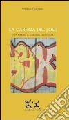 La carezza del sole. Una madre, il carcere, una figlia libro