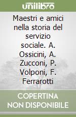 Maestri e amici nella storia del servizio sociale. A. Ossicini, A. Zucconi, P. Volponi, F. Ferrarotti libro