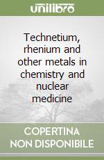 Technetium, rhenium and other metals in chemistry and nuclear medicine