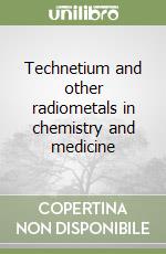 Technetium and other radiometals in chemistry and medicine