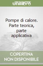 Pompe di calore. Parte teorica, parte applicativa libro