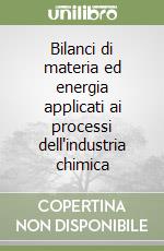 Bilanci di materia ed energia applicati ai processi dell'industria chimica