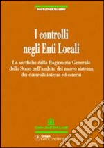 I controlli negli enti locali. Le verifiche della ragioneria generale dello Stato nell'ambito del nuovo sistema dei controlli interni ed esterni libro