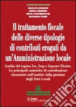 Il trattamento fiscale delle diverse tipologie di contributi erogati da un'amministrazione locale libro