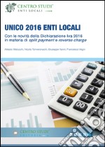 Unico 2016 enti locali. Con le novità della dichiarizione IVA 2016 in materia di split payment e reverse charge libro