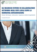 Gli incarichi esterni di collaborazione autonoma negli Enti Locali dopo la normativa anticorruzione. Principi, limiti di spesa, anticorruzione, trasparenza...