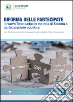 Riforma delle partecipate. Il nuovo Testo unico in materia di società a partecipazione pubblica libro