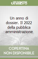 Un anno di dossier. Il 2022 della pubblica amministrazione