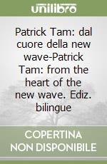 Patrick Tam: dal cuore della new wave-Patrick Tam: from the heart of the new wave. Ediz. bilingue libro