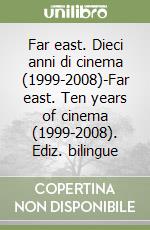 Far east. Dieci anni di cinema (1999-2008)-Far east. Ten years of cinema (1999-2008). Ediz. bilingue libro