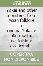 Yokai and other monsters: from Asian folklore to cinema-Yokai e altri mostri: dal folklore asiatico al cinema libro