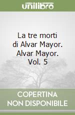 La tre morti di Alvar Mayor. Alvar Mayor. Vol. 5