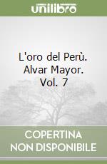 L'oro del Perù. Alvar Mayor. Vol. 7