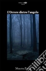 L'orrore dietro l'angolo libro