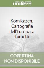 Komikazen. Cartografia dell'Europa a fumetti libro