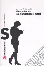 Sfera pubblica e comunicazioni di massa nel XX secolo libro