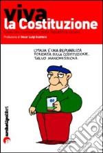 Viva la Costituzione. Guida alla Costituzione della Repubblica italiana libro