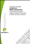 La Freccia della conoscenza. Cambiamento teorico, approssimazione alla verità e dinamica delle credenze libro di Cevolani Gustavo