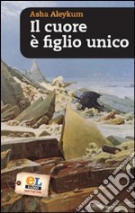 Il cuore è figlio unico libro