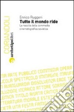 Tutto il mondo ride. La nascita della commedia cinematografica sovietica libro