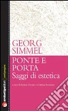 Ponte e porta. Saggi di estetica libro di Simmel Georg