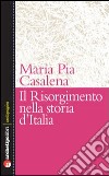 Il Risorgimento e la storia d'Italia libro di Casalena M. Pia