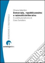 Democrazia, repubblicanesimo e razionalità deliberativa. Il costituzionalismo di Cass Sunstein libro